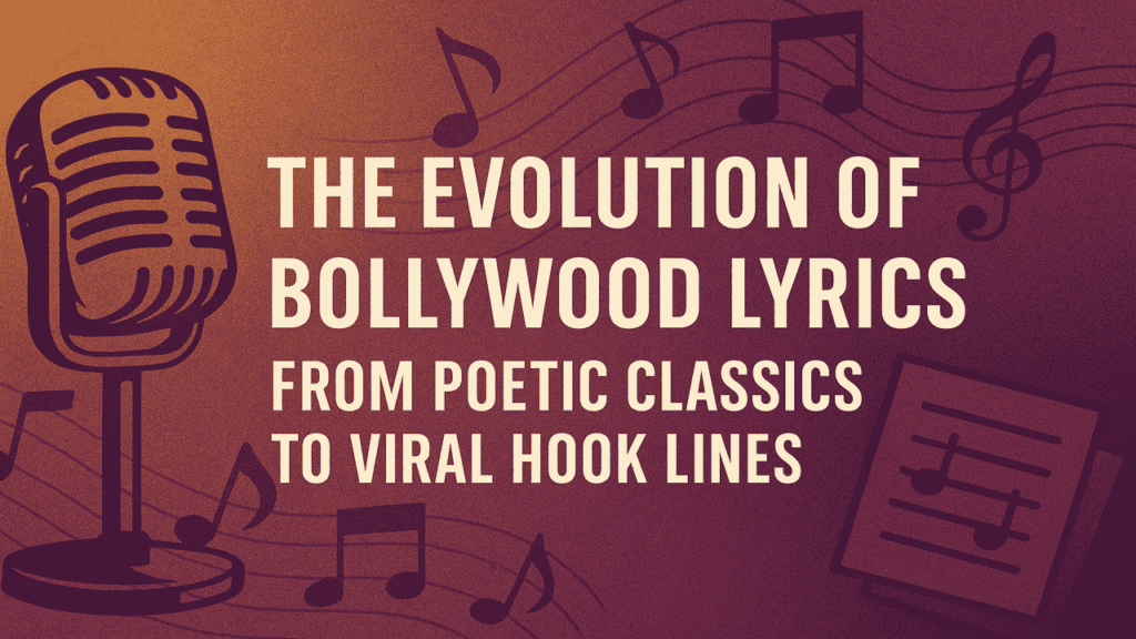 The Evolution of Bollywood Lyrics: From Poetic Classics to Viral Hook Lines
