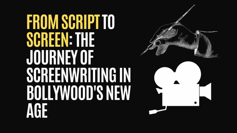 From Script to Screen: The Journey of Screenwriting in Bollywood's New Age